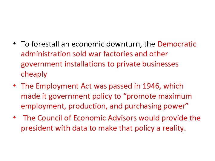  • To forestall an economic downturn, the Democratic administration sold war factories and