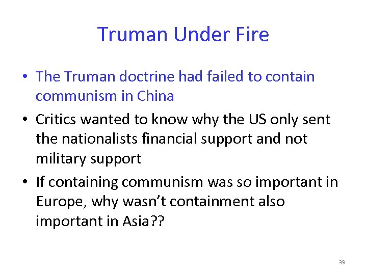 Truman Under Fire • The Truman doctrine had failed to contain communism in China
