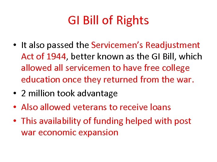 GI Bill of Rights • It also passed the Servicemen’s Readjustment Act of 1944,
