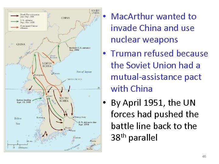  • Mac. Arthur wanted to invade China and use nuclear weapons • Truman