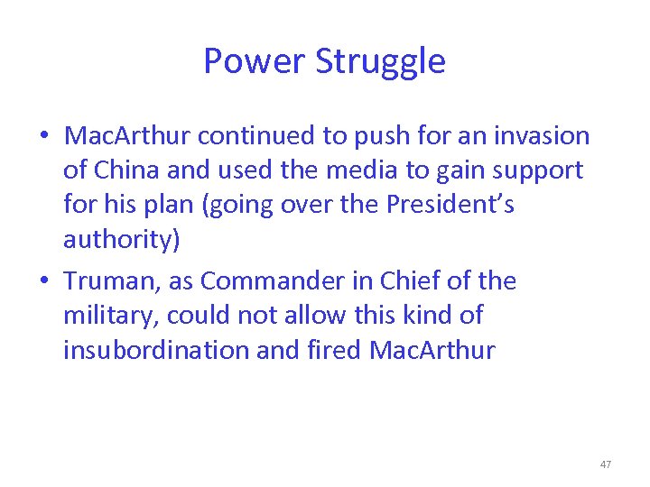 Power Struggle • Mac. Arthur continued to push for an invasion of China and