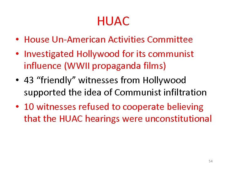 HUAC • House Un-American Activities Committee • Investigated Hollywood for its communist influence (WWII