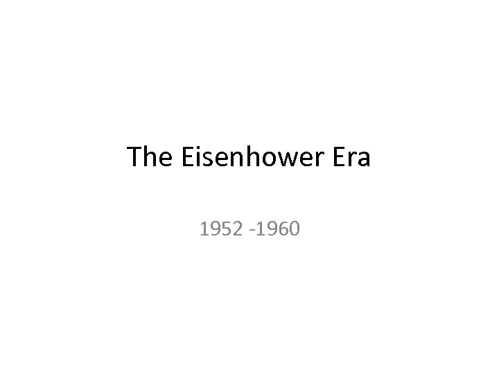 The Eisenhower Era 1952 -1960 