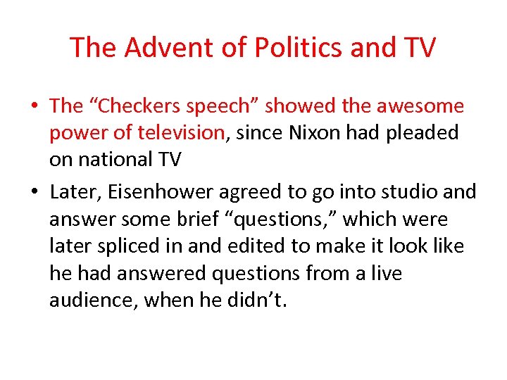 The Advent of Politics and TV • The “Checkers speech” showed the awesome power