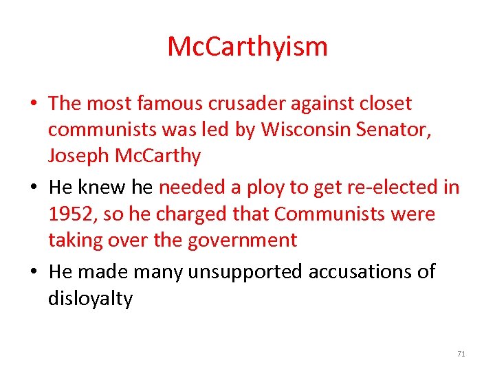 Mc. Carthyism • The most famous crusader against closet communists was led by Wisconsin