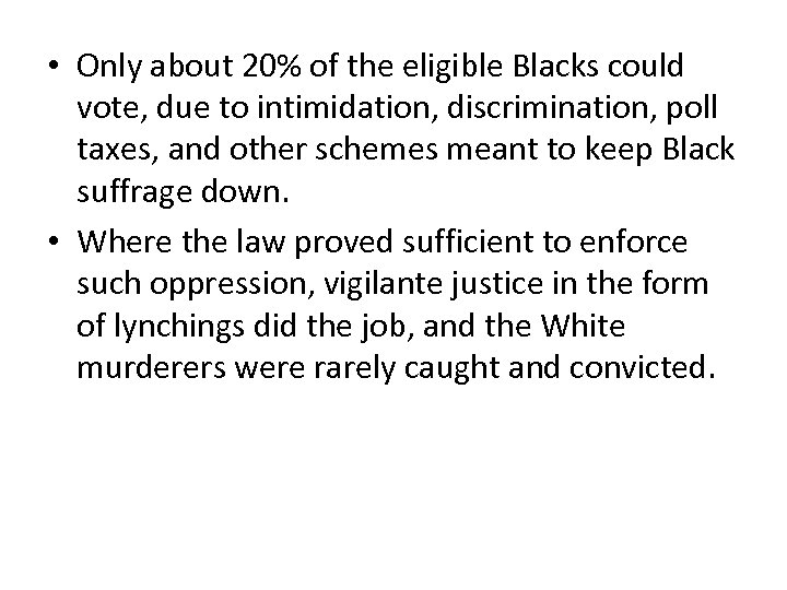  • Only about 20% of the eligible Blacks could vote, due to intimidation,