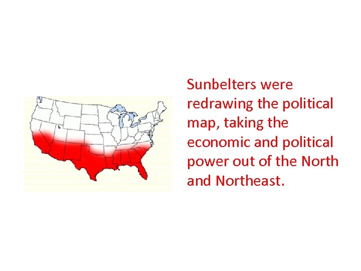 Sunbelters were redrawing the political map, taking the economic and political power out of