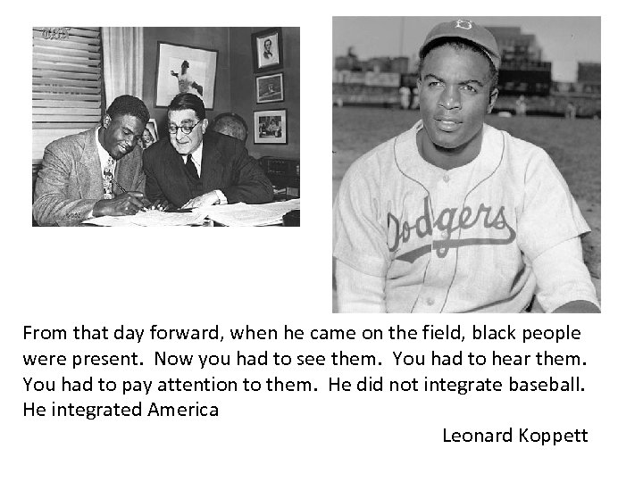 From that day forward, when he came on the field, black people were present.