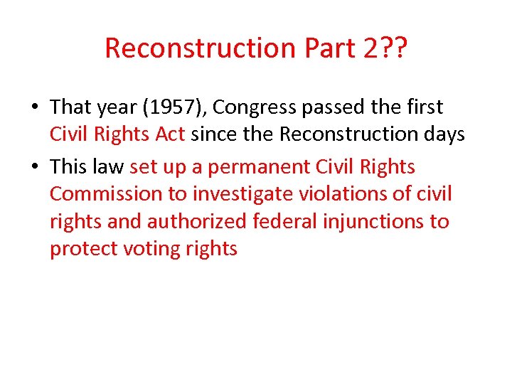 Reconstruction Part 2? ? • That year (1957), Congress passed the first Civil Rights
