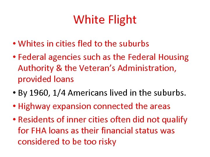 White Flight • Whites in cities fled to the suburbs • Federal agencies such