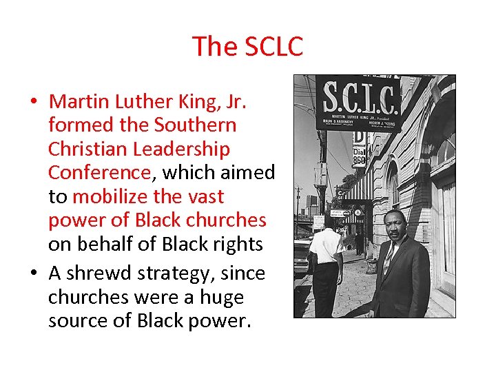 The SCLC • Martin Luther King, Jr. formed the Southern Christian Leadership Conference, which