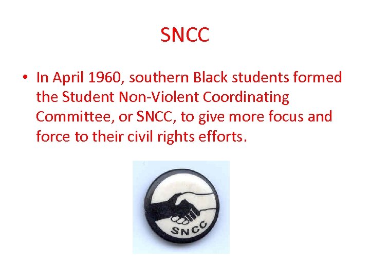 SNCC • In April 1960, southern Black students formed the Student Non-Violent Coordinating Committee,