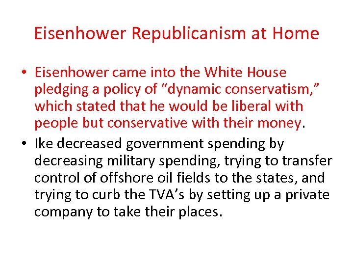 Eisenhower Republicanism at Home • Eisenhower came into the White House pledging a policy