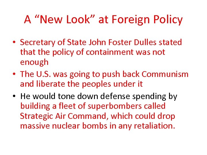 A “New Look” at Foreign Policy • Secretary of State John Foster Dulles stated