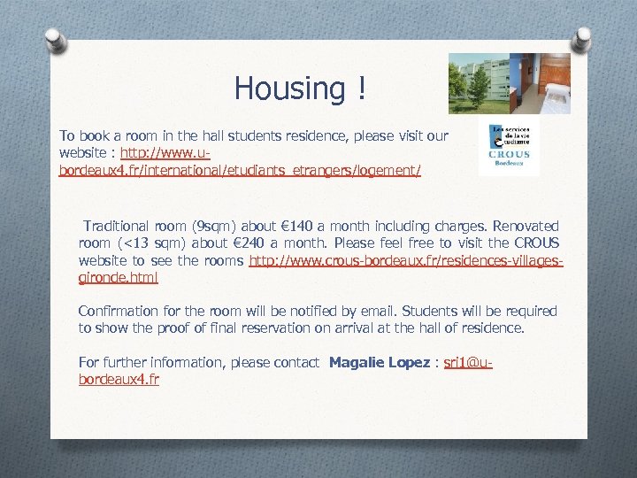 Housing ! To book a room in the hall students residence, please visit our