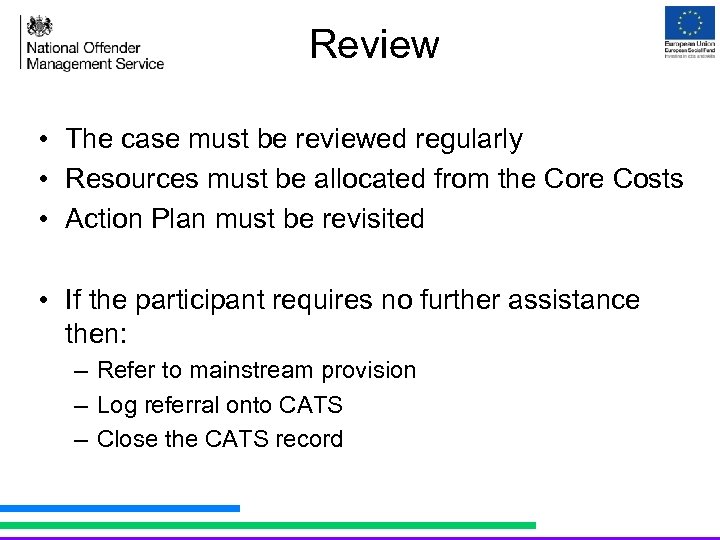 Review • The case must be reviewed regularly • Resources must be allocated from