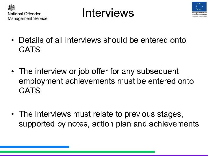 Interviews • Details of all interviews should be entered onto CATS • The interview