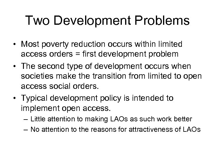 Two Development Problems • Most poverty reduction occurs within limited access orders = first