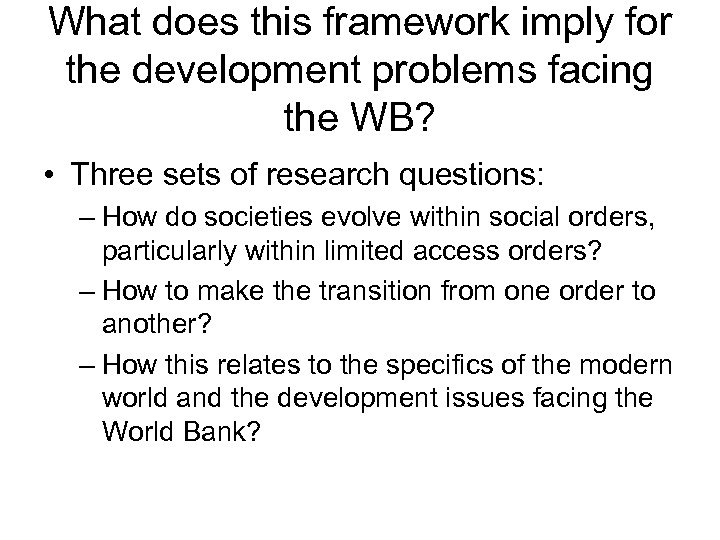 What does this framework imply for the development problems facing the WB? • Three