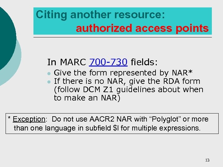 Citing another resource: authorized access points In MARC 700 -730 fields: l l Give