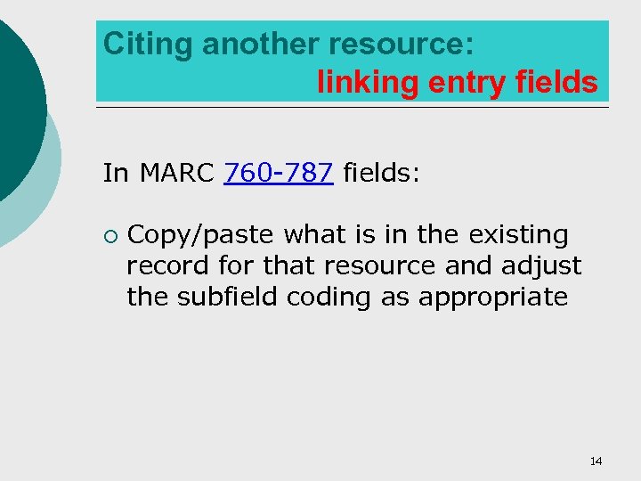 Citing another resource: linking entry fields In MARC 760 -787 fields: ¡ Copy/paste what