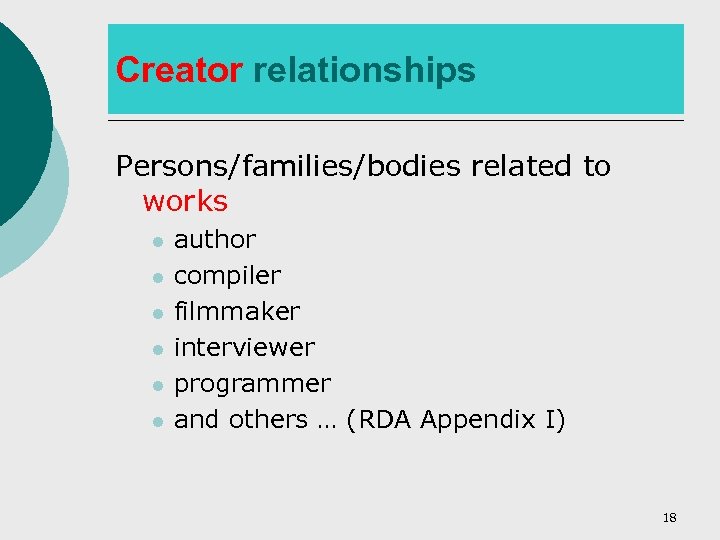 Creator relationships Persons/families/bodies related to works l l l author compiler filmmaker interviewer programmer