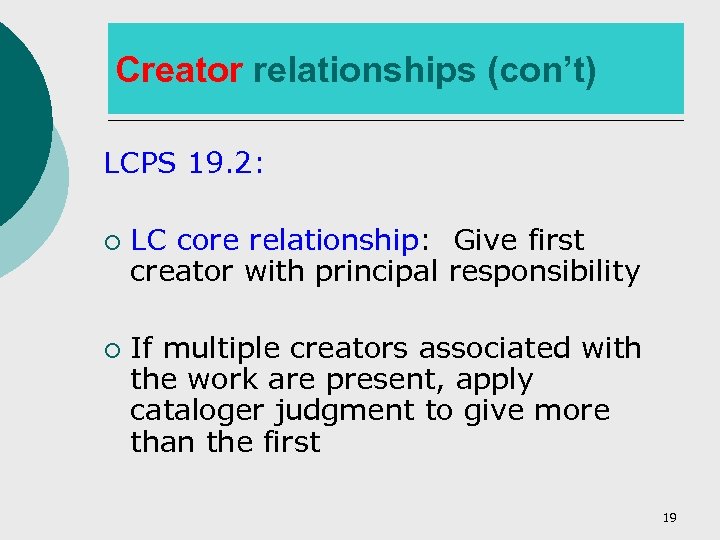 Creator relationships (con’t) LCPS 19. 2: ¡ ¡ LC core relationship: Give first creator