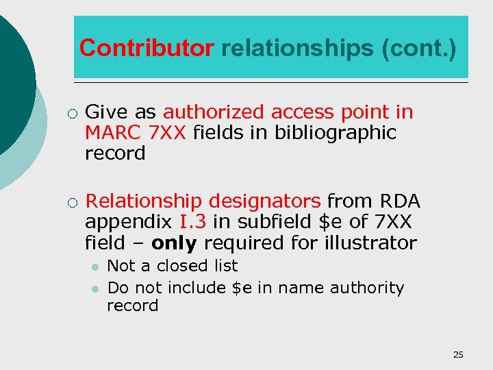 Contributor relationships (cont. ) ¡ ¡ Give as authorized access point in MARC 7