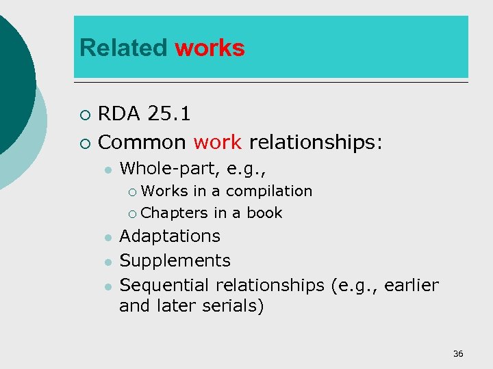 Related works RDA 25. 1 ¡ Common work relationships: ¡ l Whole-part, e. g.