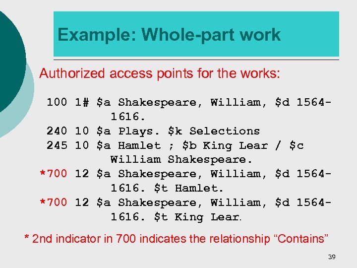 Example: Whole-part work Authorized access points for the works: 100 1# $a Shakespeare, William,