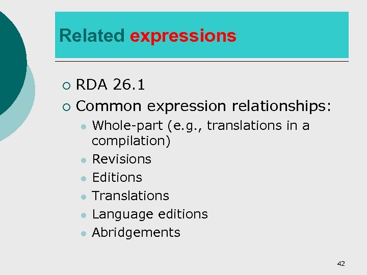 Related expressions RDA 26. 1 ¡ Common expression relationships: ¡ l l l Whole-part