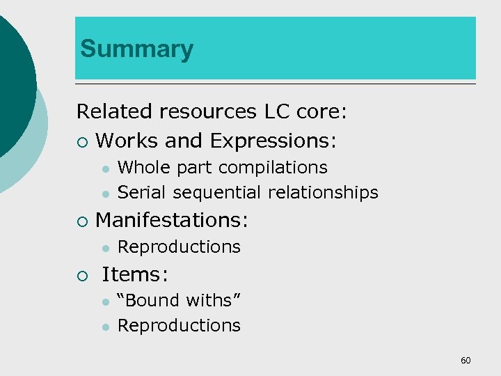 Summary Related resources LC core: ¡ Works and Expressions: l l ¡ Manifestations: l