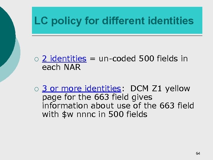 LC policy for different identities ¡ ¡ 2 identities = un-coded 500 fields in