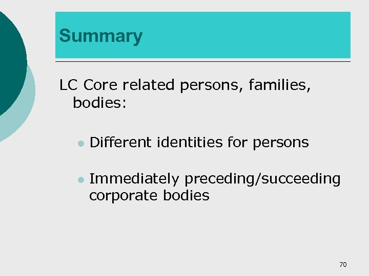 Summary LC Core related persons, families, bodies: l l Different identities for persons Immediately