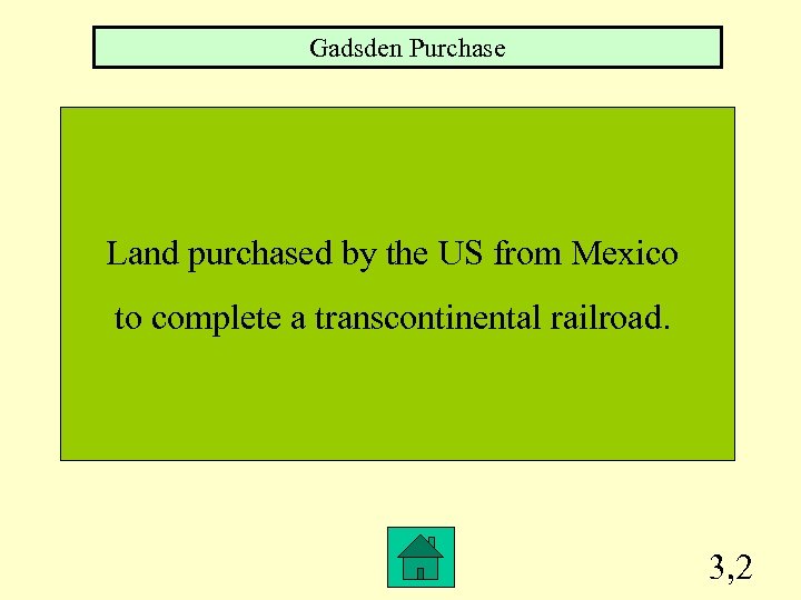 Gadsden Purchase Land purchased by the US from Mexico to complete a transcontinental railroad.