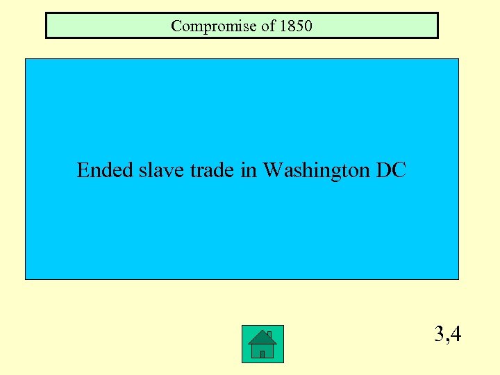 Compromise of 1850 Ended slave trade in Washington DC 3, 4 