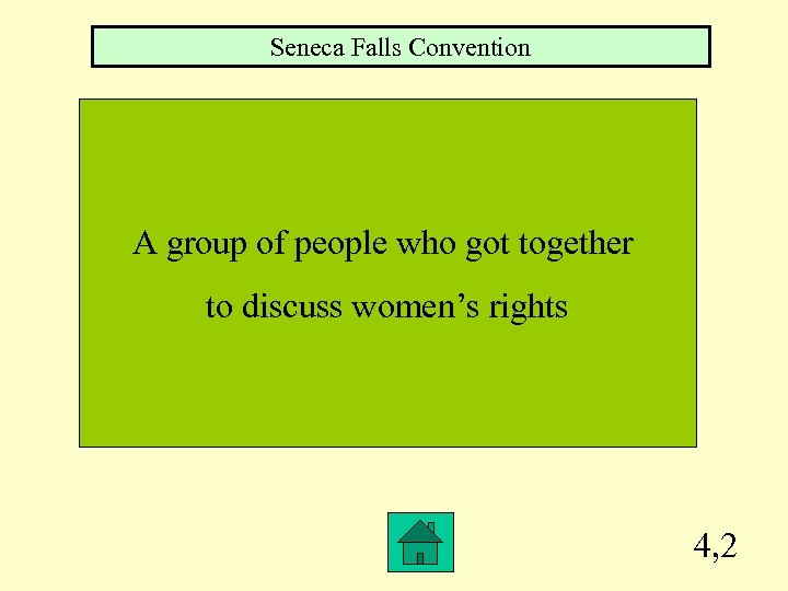 Seneca Falls Convention A group of people who got together to discuss women’s rights