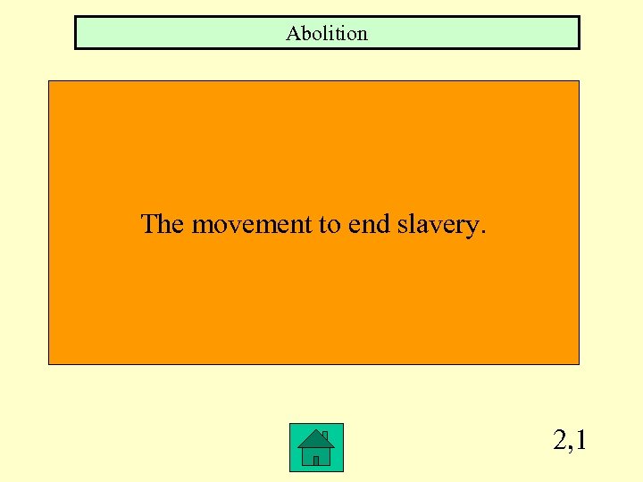 Abolition The movement to end slavery. 2, 1 