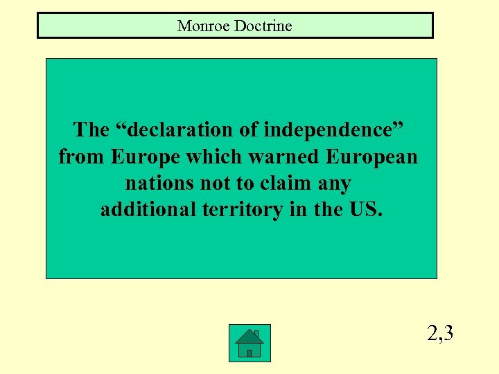 Monroe Doctrine The “declaration of independence” from Europe which warned European nations not to