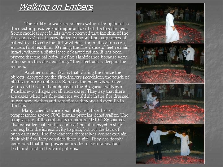 Walking on Embers The ability to walk on embers without being burnt is the