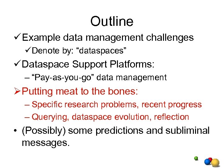 Outline ü Example data management challenges üDenote by: “dataspaces” ü Dataspace Support Platforms: –