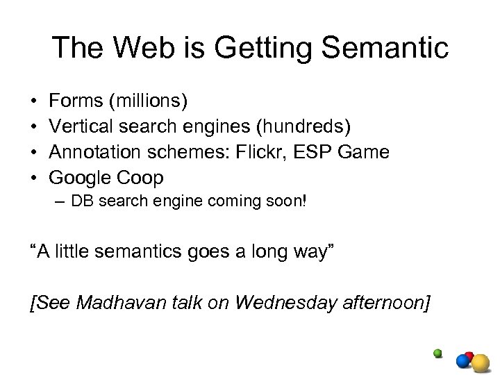 The Web is Getting Semantic • • Forms (millions) Vertical search engines (hundreds) Annotation