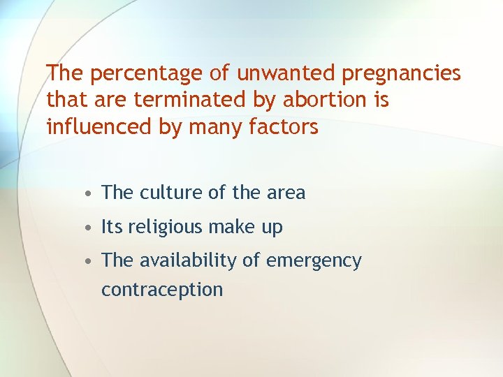 The percentage of unwanted pregnancies that are terminated by abortion is influenced by many