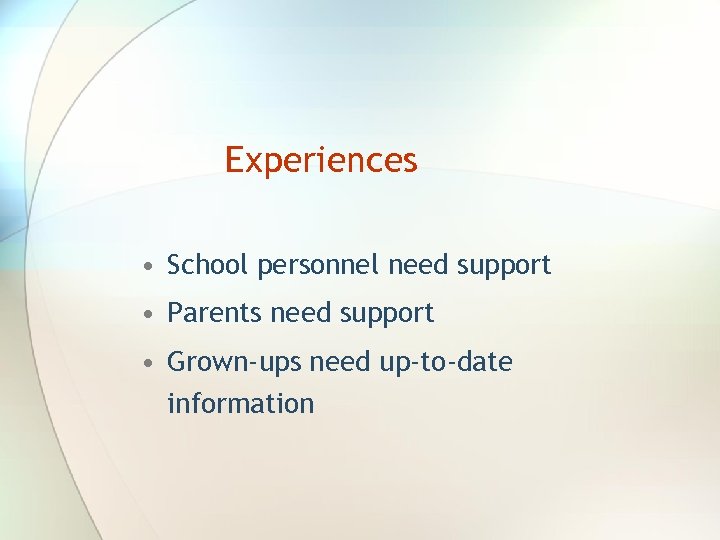 Experiences • School personnel need support • Parents need support • Grown-ups need up-to-date