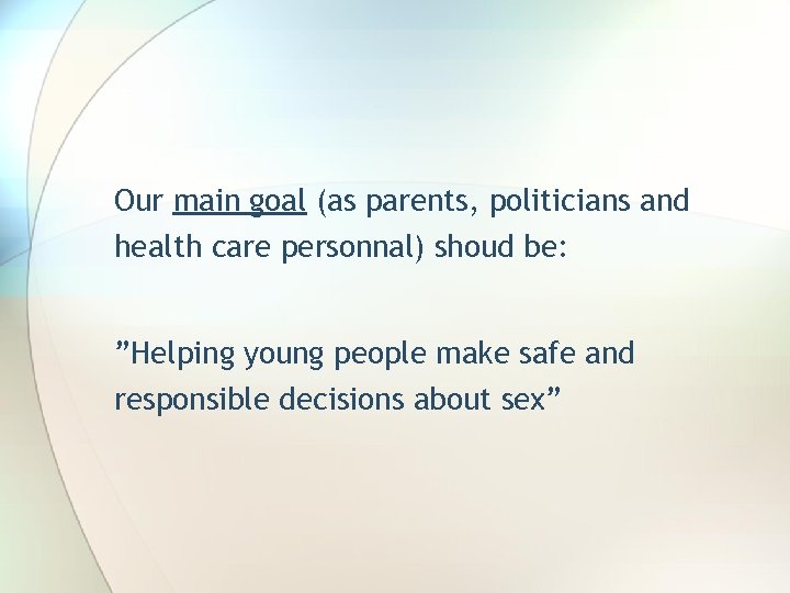 Our main goal (as parents, politicians and health care personnal) shoud be: ”Helping young