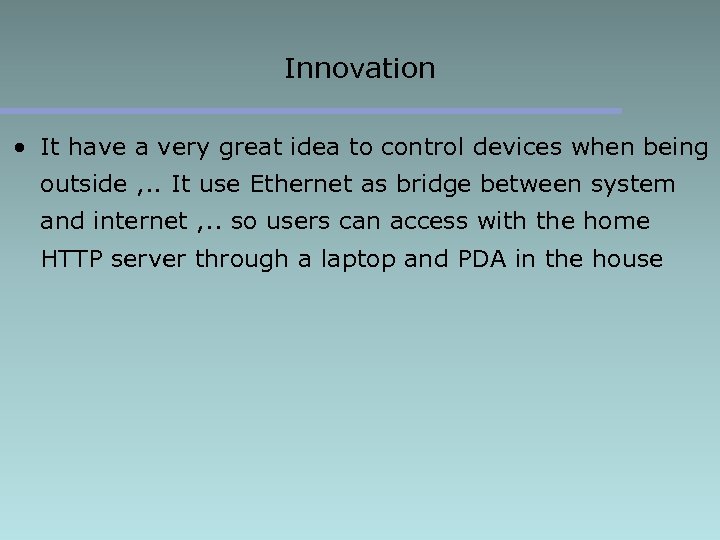 Innovation • It have a very great idea to control devices when being outside