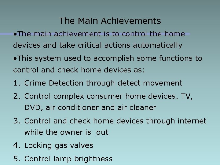 The Main Achievements • The main achievement is to control the home devices and