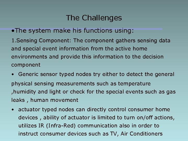 The Challenges • The system make his functions using: 1. Sensing Component: The component