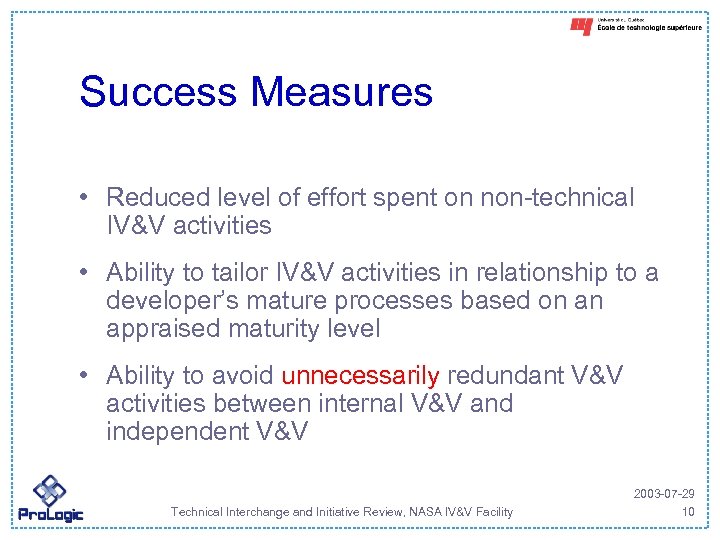 Success Measures • Reduced level of effort spent on non-technical IV&V activities • Ability