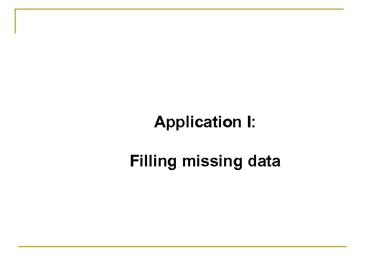 Application I: Filling missing data 